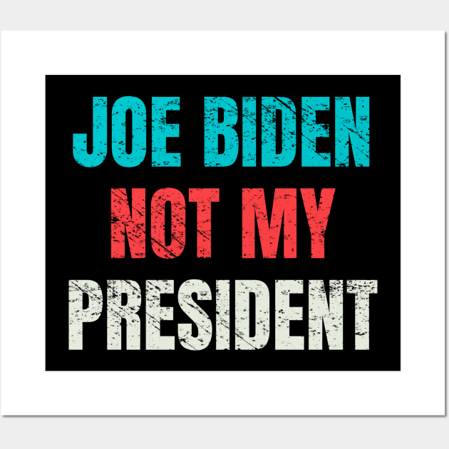 Biden Not My President Distressed Vintage Wall Art by PsychoDynamics